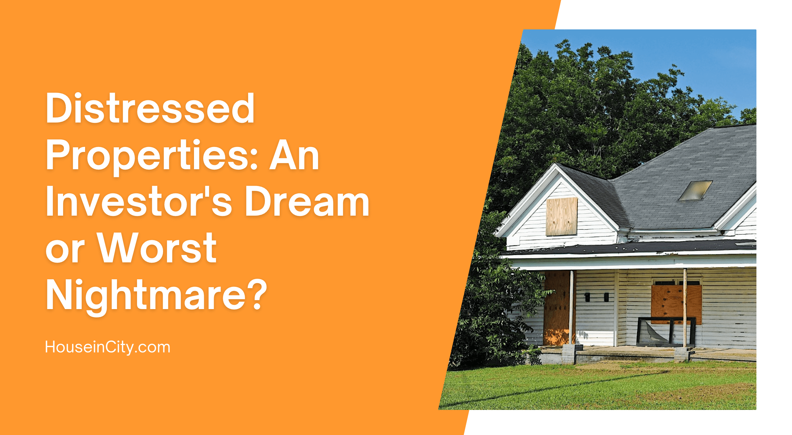 Distressed Properties: An Investor's Dream or Worst Nightmare?