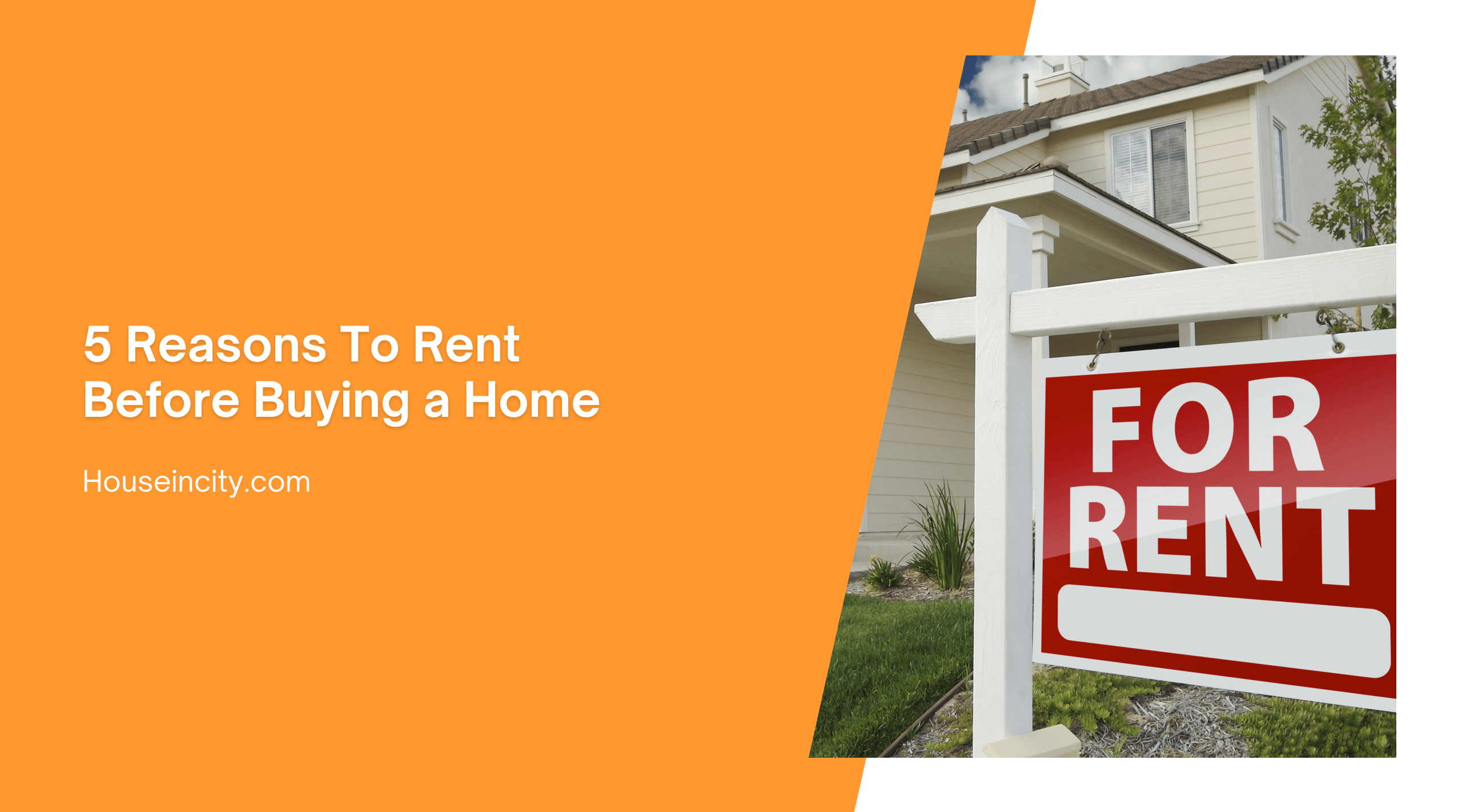 5 Reasons To Rent Before Buying a Home