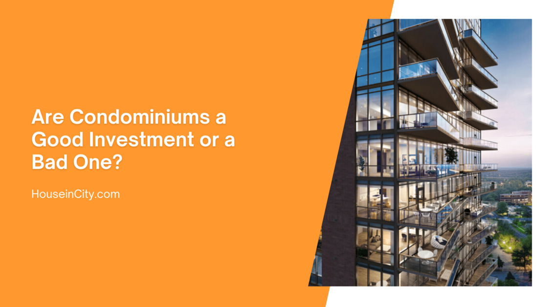Are Condominiums a Good Investment or a Bad One?