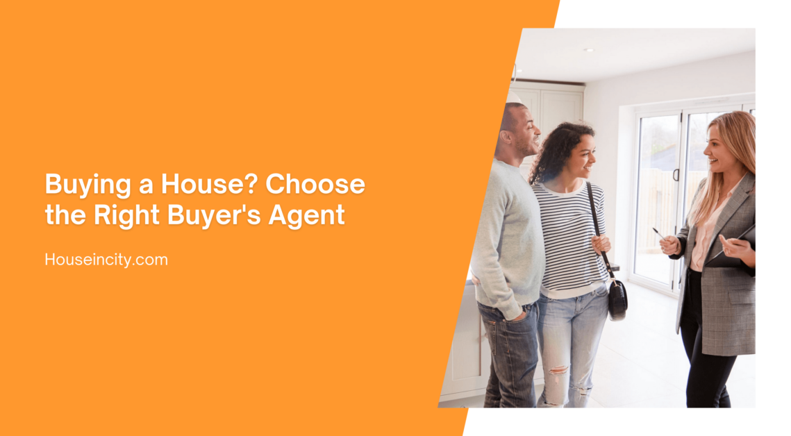 Buying a House? Choose the Right Buyer's Agent