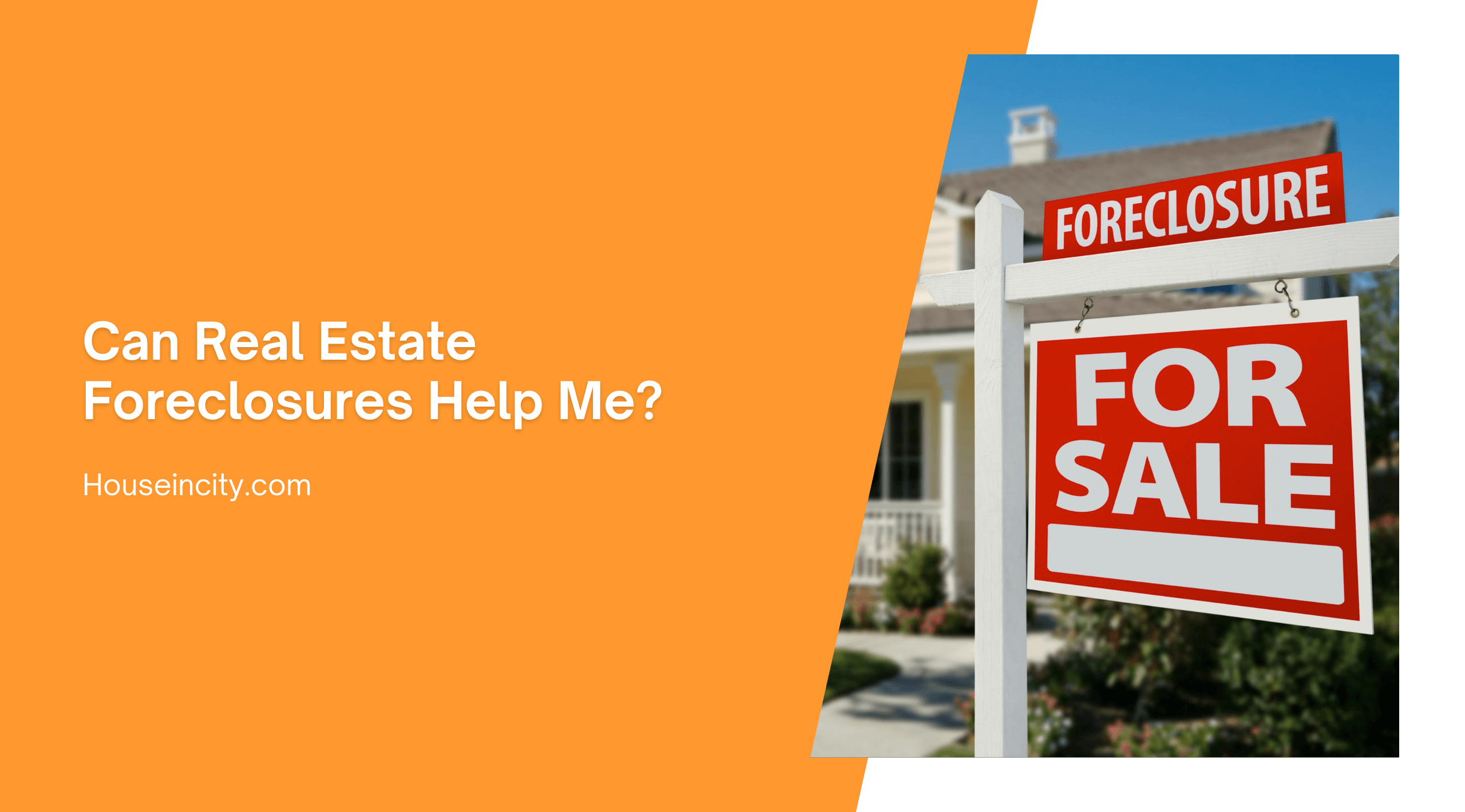 Can Real Estate Foreclosures Help Me?