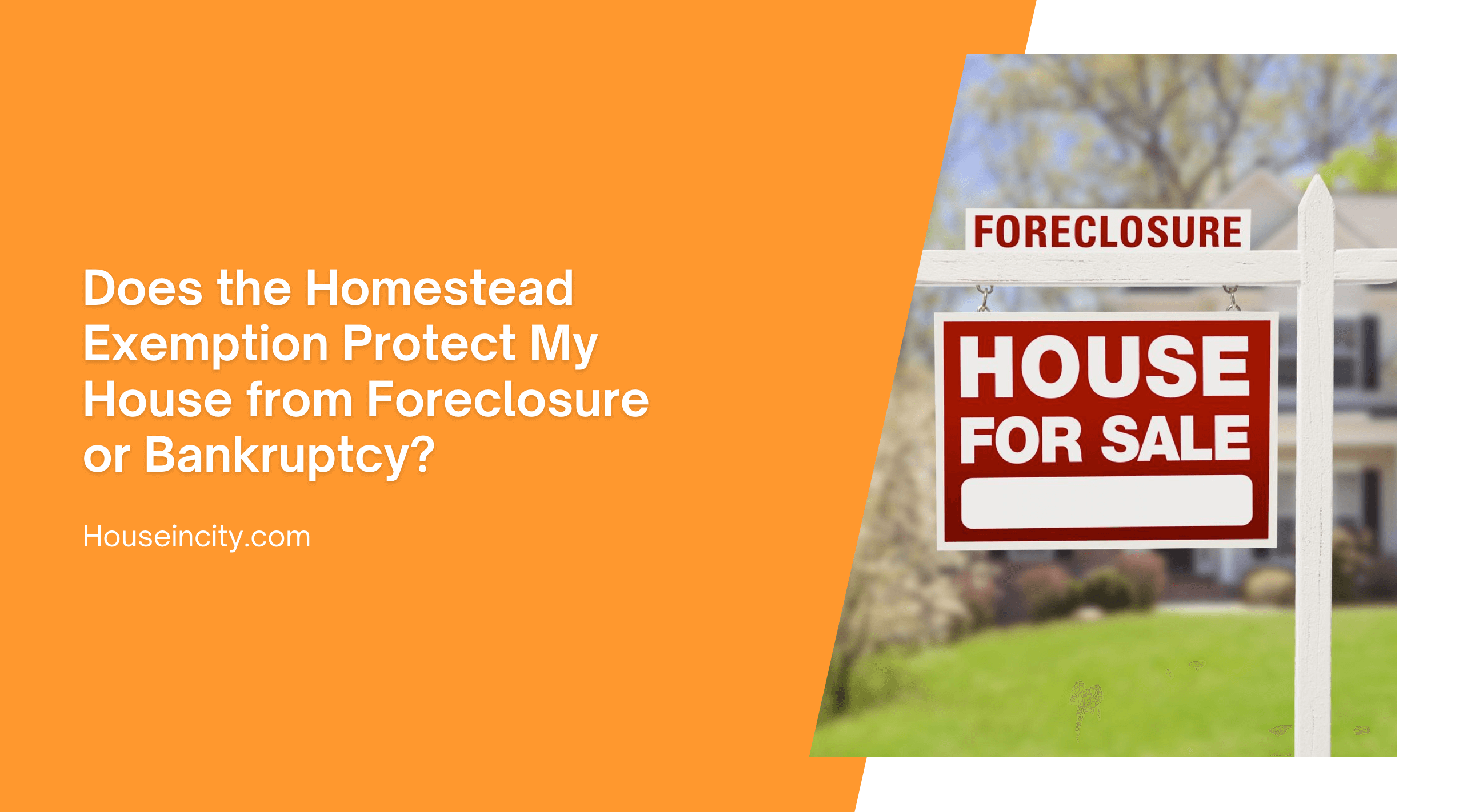 Does the Homestead Exemption Protect My House from Foreclosure or Bankruptcy?