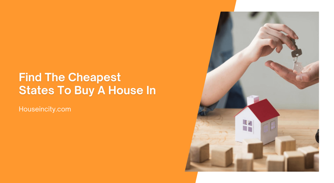 Find The Cheapest States To Buy A House In