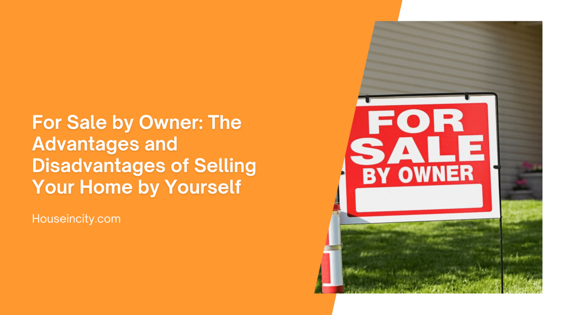 For Sale by Owner: The Advantages and Disadvantages of Selling Your Home by Yourself