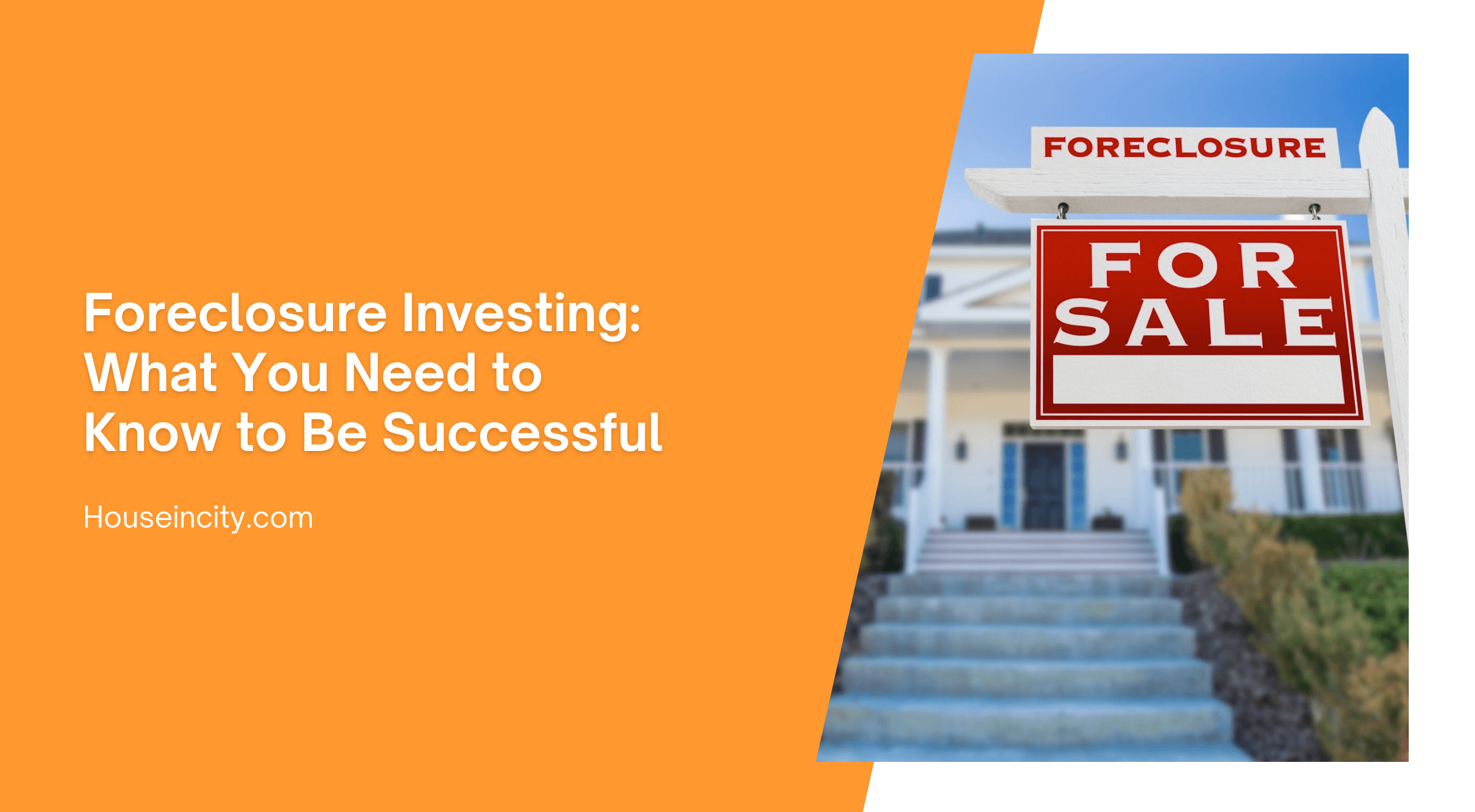 Foreclosure Investing: What You Need to Know to Be Successful