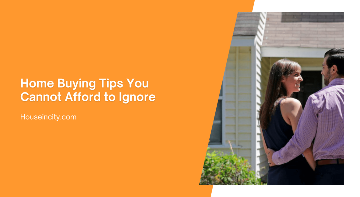 Home Buying Tips You Cannot Afford to Ignore