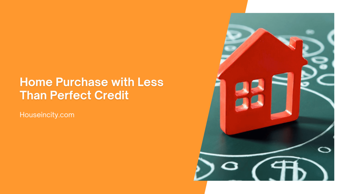 Home Purchase with Less Than Perfect Credit