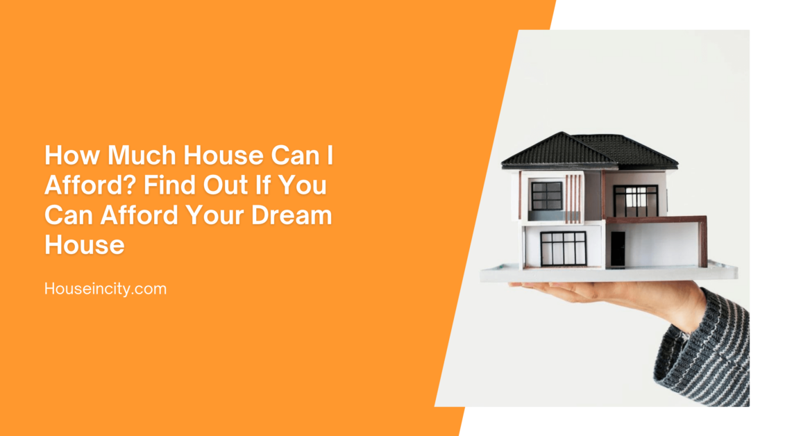 How Much House Can I Afford? Find Out If You Can Afford Your Dream House
