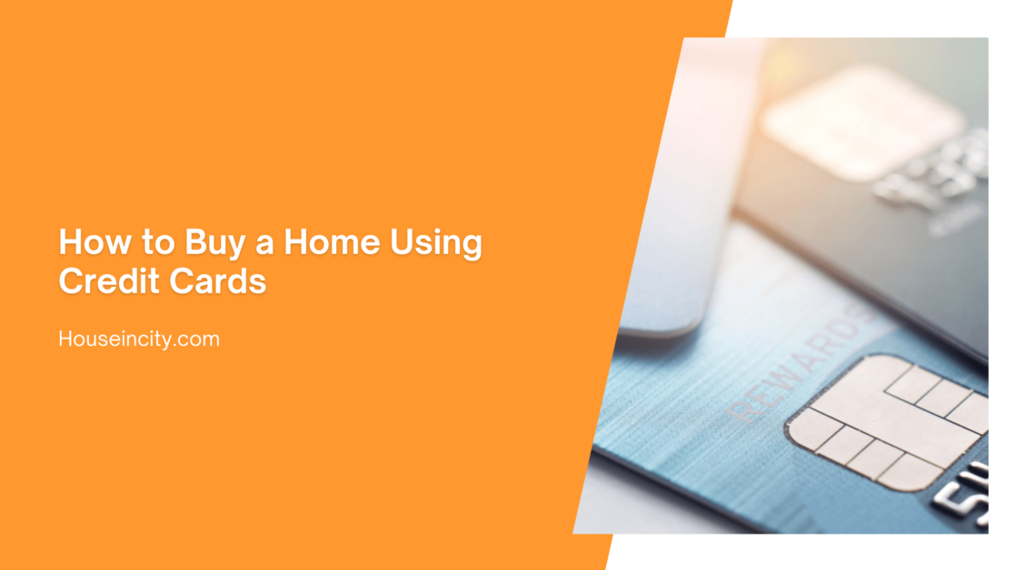 How to Buy a Home Using Credit Cards