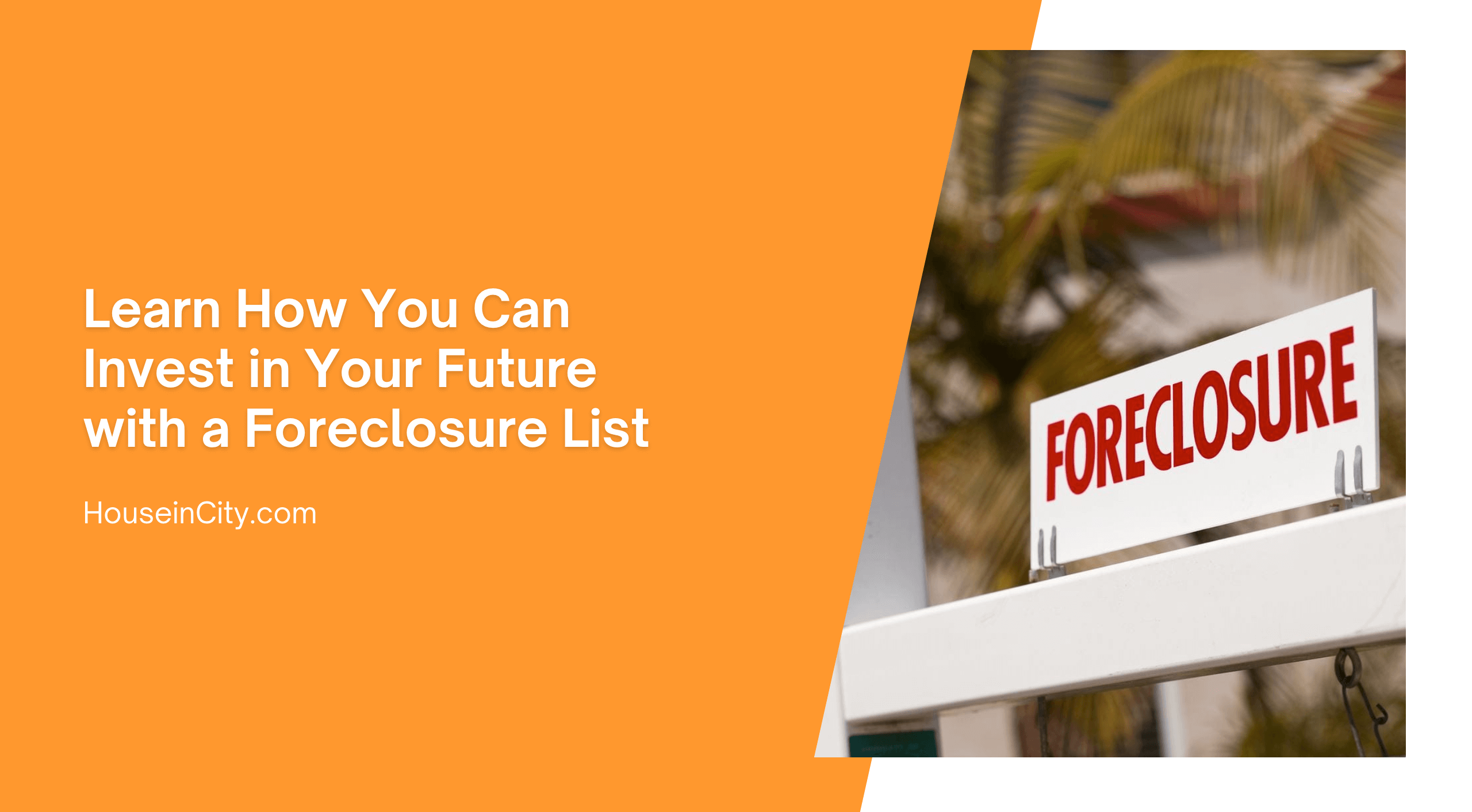 Learn How You Can Invest in Your Future with a Foreclosure List