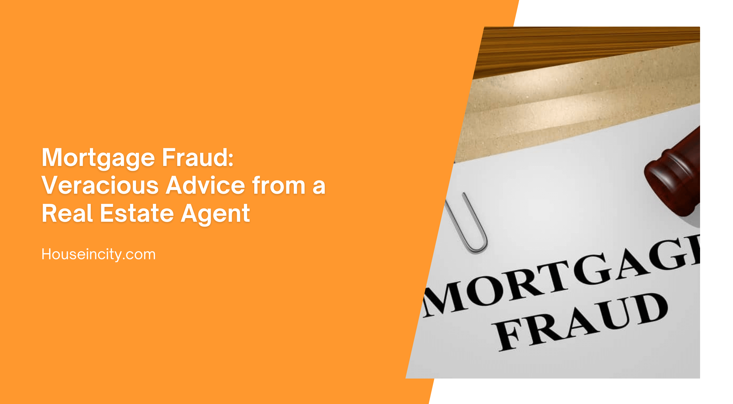 Mortgage Fraud: Veracious Advice from a Real Estate Agent