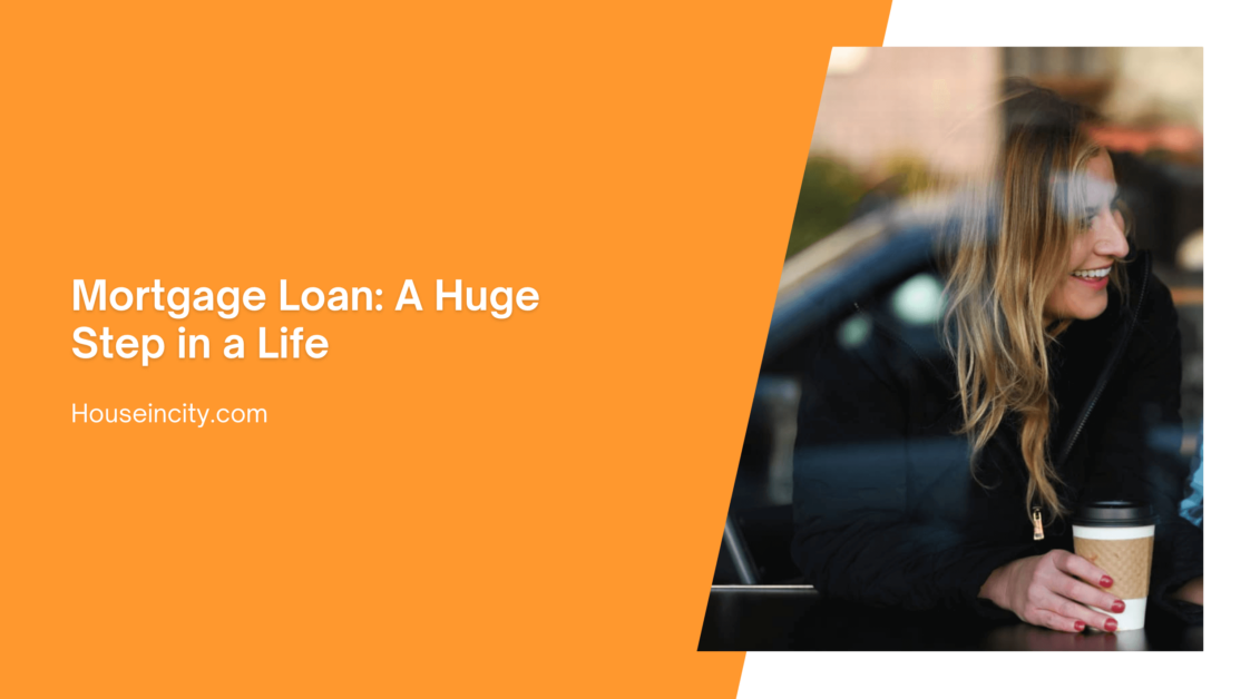 Mortgage Loan: A Huge Step in a Life