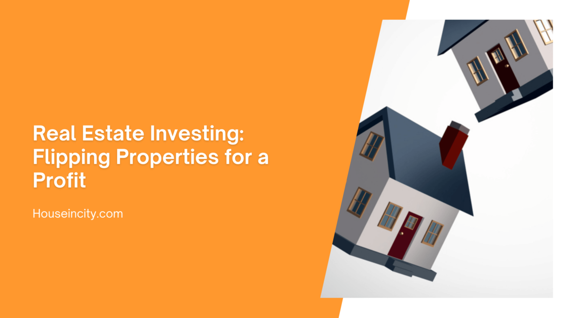 Real Estate Investing: Flipping Properties for a Profit