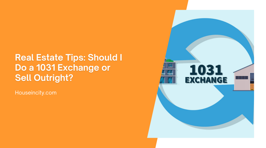 Real Estate Tips: Should I Do a 1031 Exchange or Sell Outright?