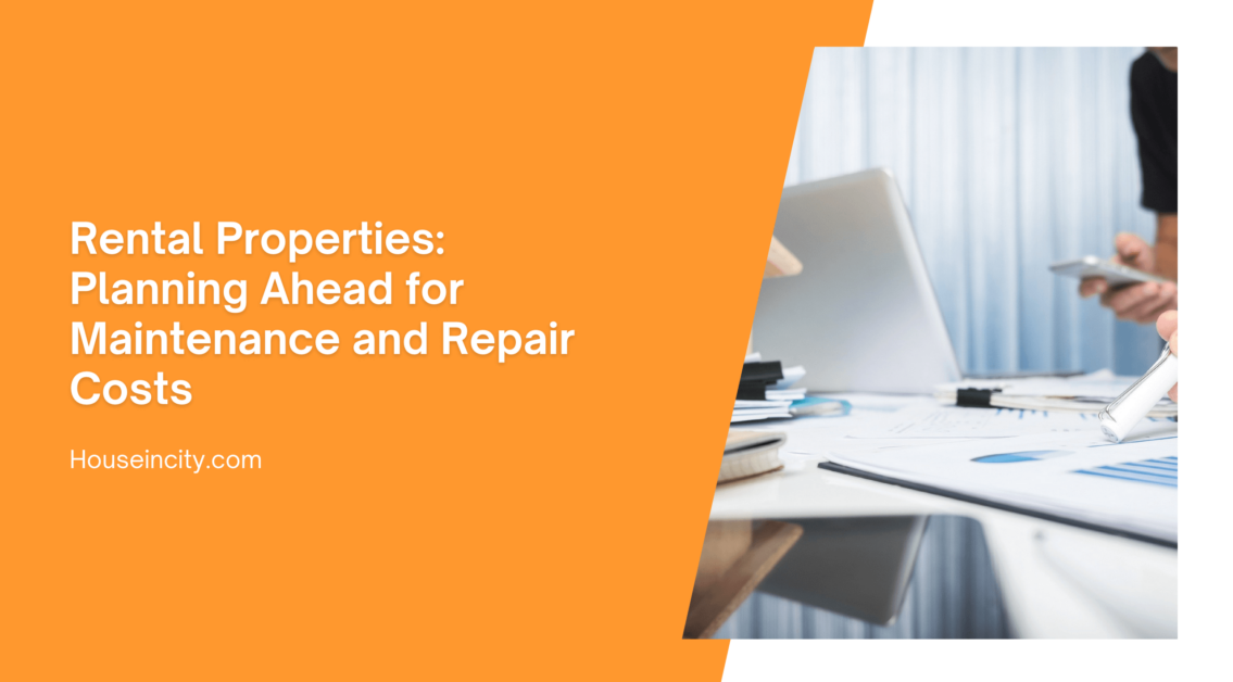 Rental Properties: Planning Ahead for Maintenance and Repair Costs