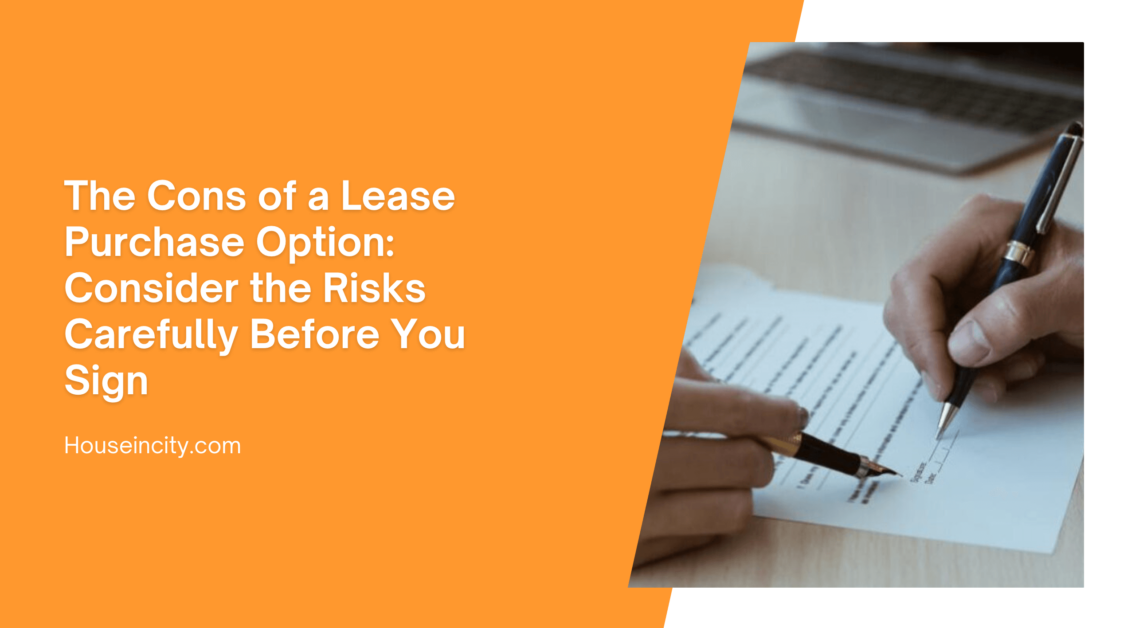 The Cons of a Lease Purchase Option: Consider the Risks Carefully Before You Sign