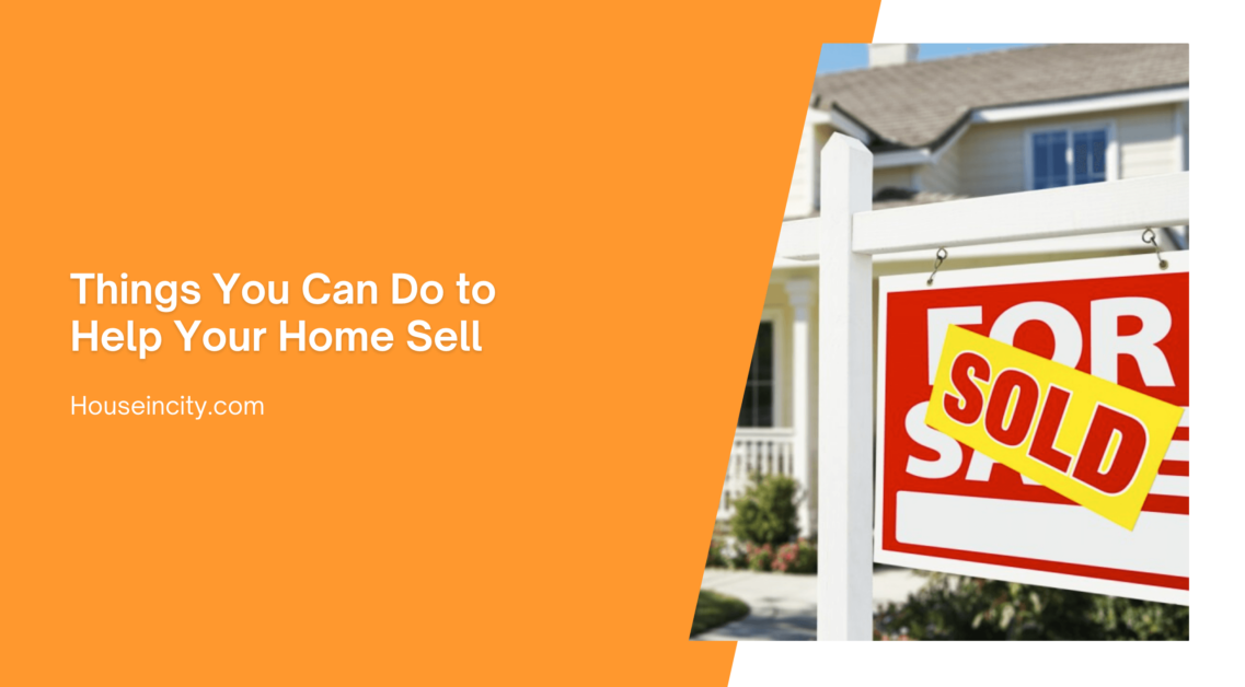 Things You Can Do to Help Your Home Sell