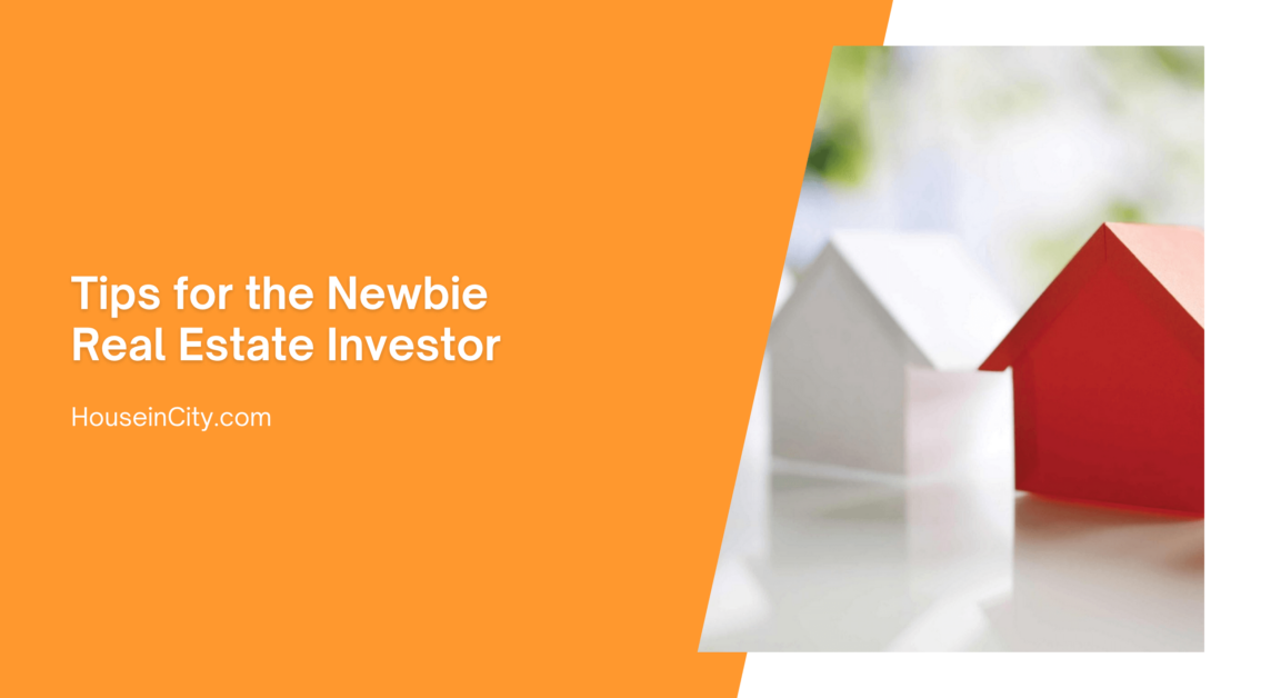 Tips for the Newbie Real Estate Investor