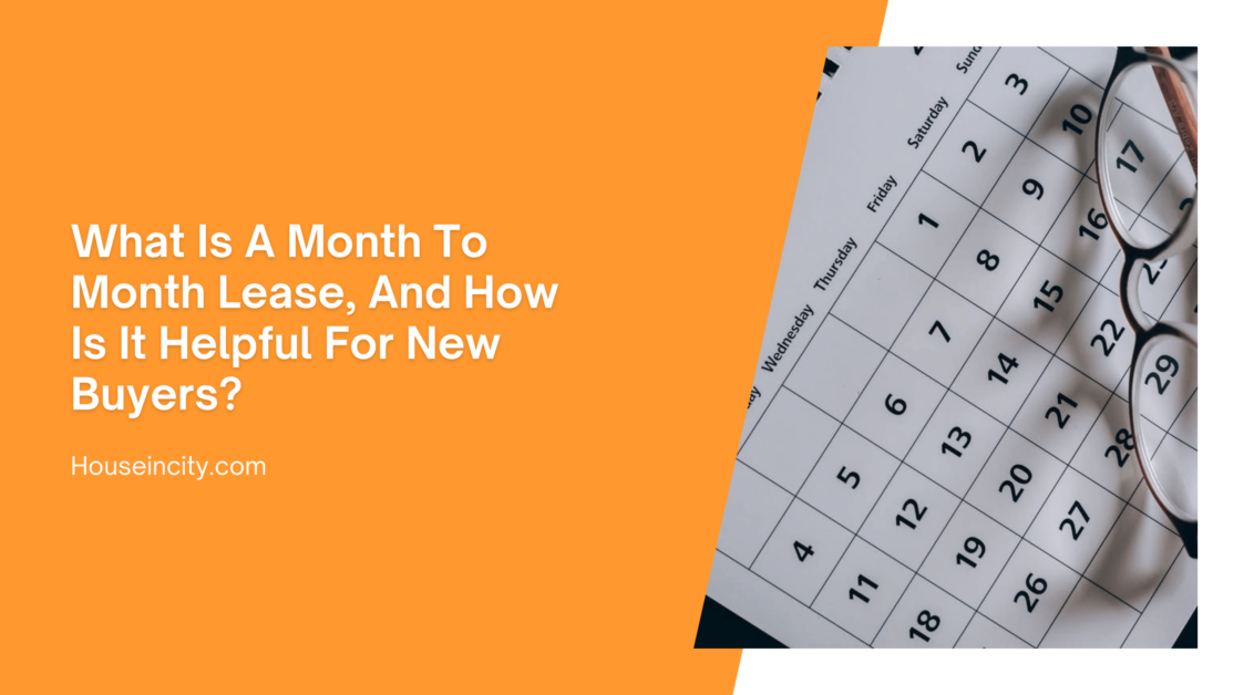 What Is A Month-to-Month Lease, And How Is It Helpful For New Buyers?