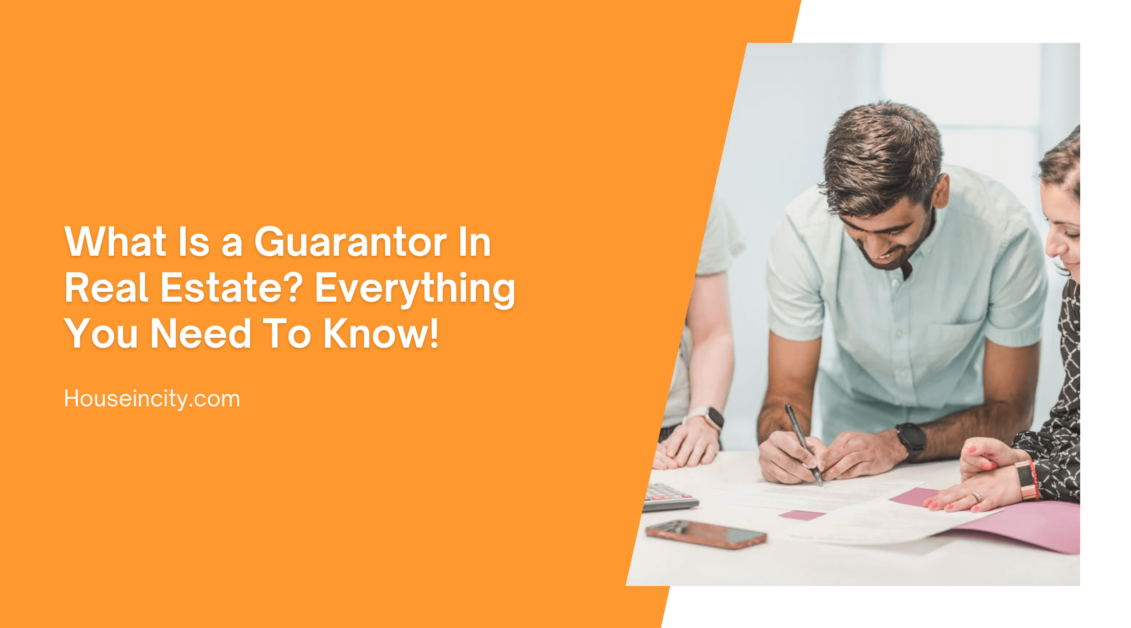 What Is a Guarantor In Real Estate? Everything You Need To Know!