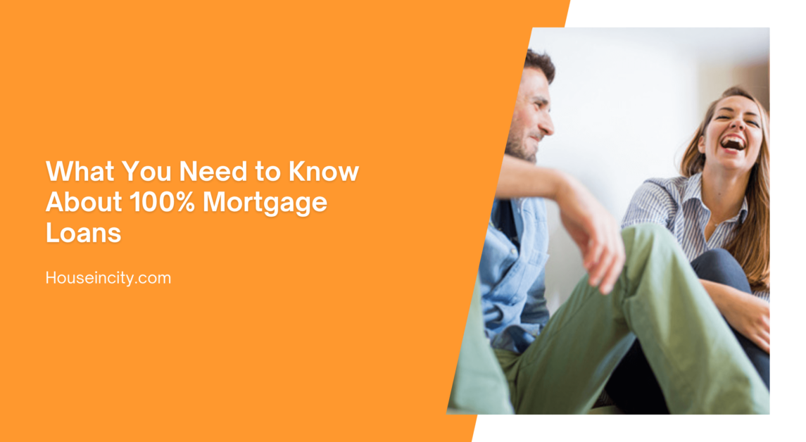 What You Need to Know About 100% Mortgage Loans