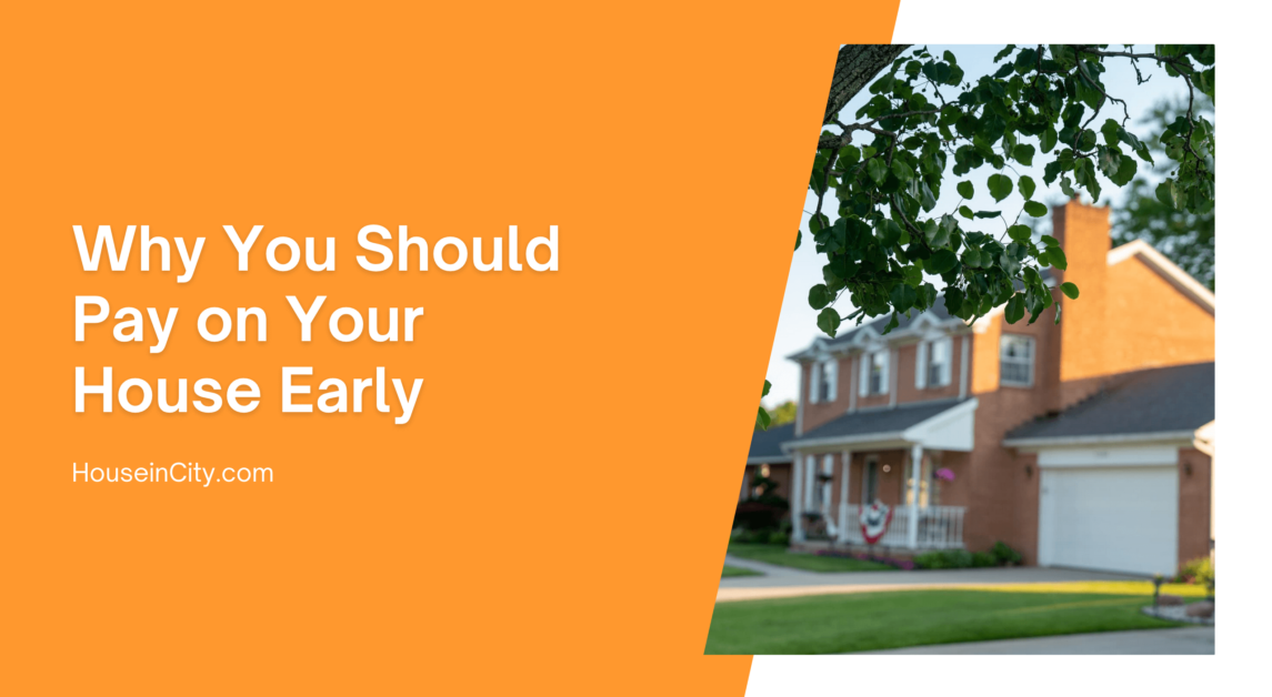 Why You Should Pay on Your House Early | Houseincity.com