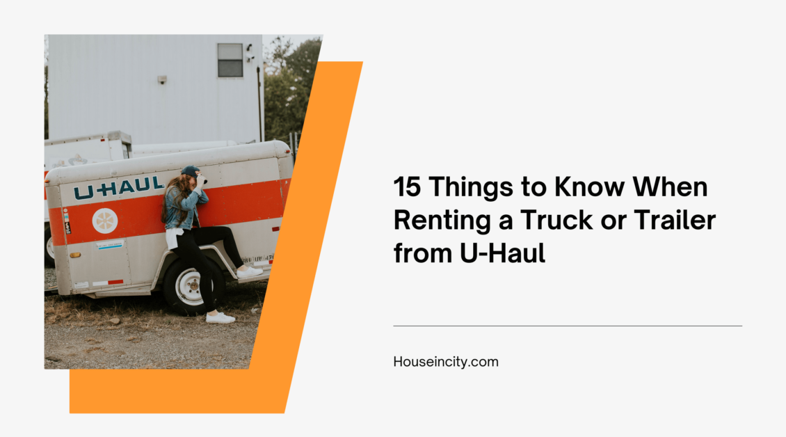 15 Things to Know When Renting a Truck or Trailer from U-Haul