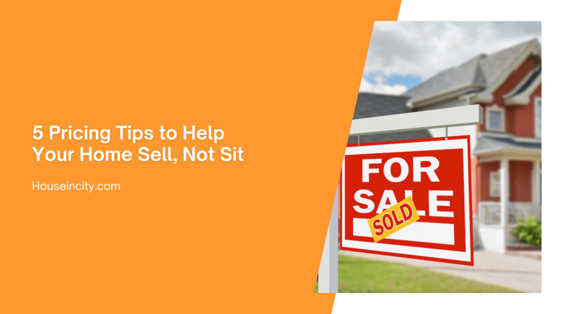 5 Pricing Tips to Help Your Home Sell, Not Sit