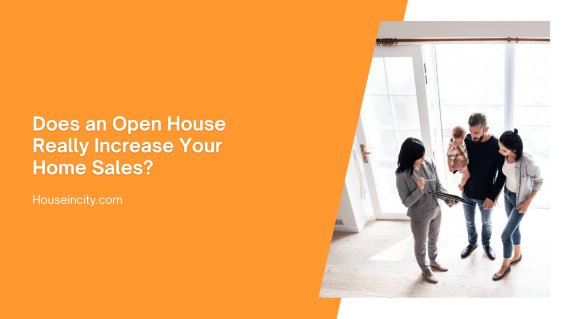 Does an Open House Really Increase Your Home Sales?