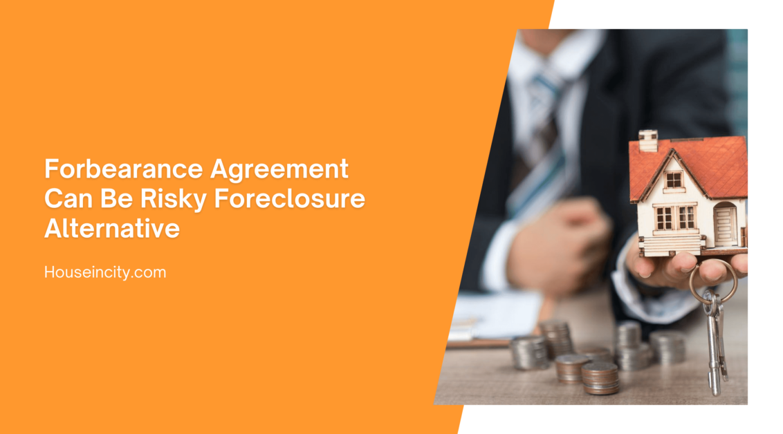 Forbearance Agreement Can Be Risky Foreclosure Alternative