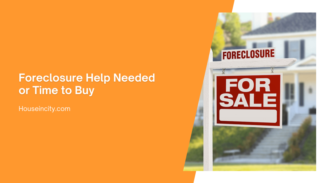 Foreclosure Help Needed or Time to Buy