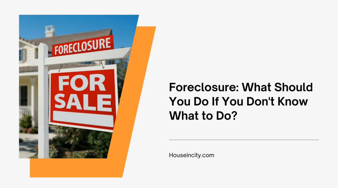 Foreclosure: What Should You Do If You Don't Know What to Do?
