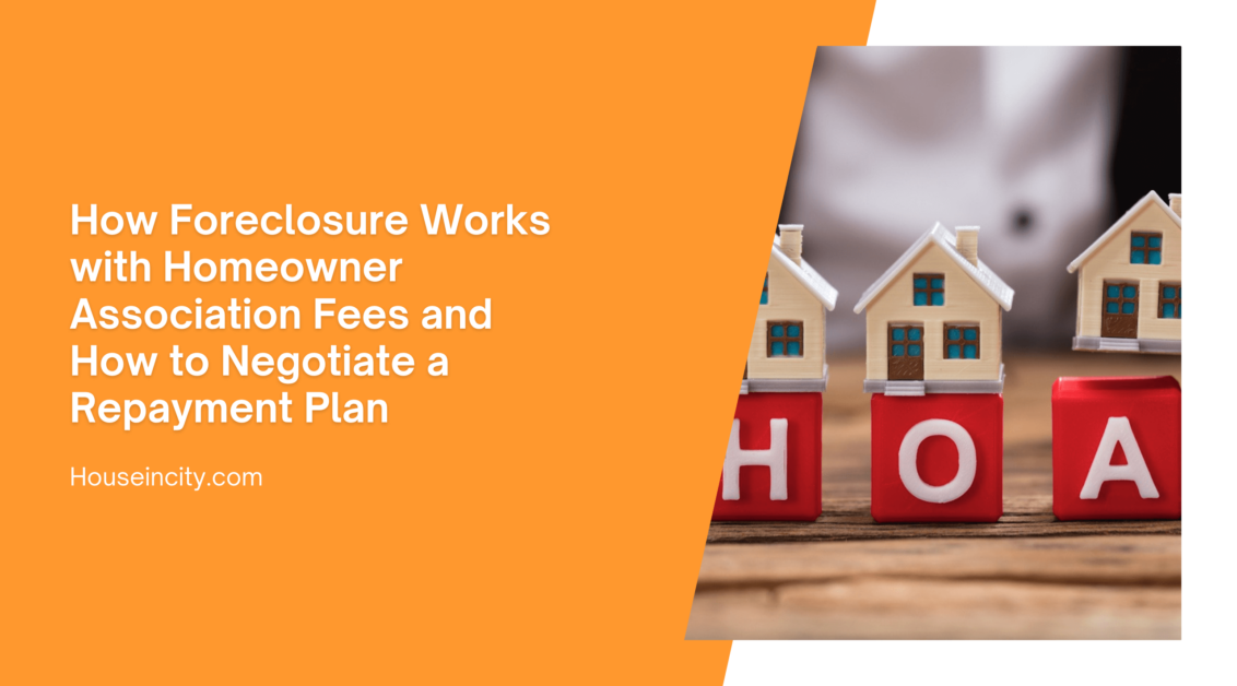 How Foreclosure Works with Homeowner Association Fees and How to Negotiate a Repayment Plan