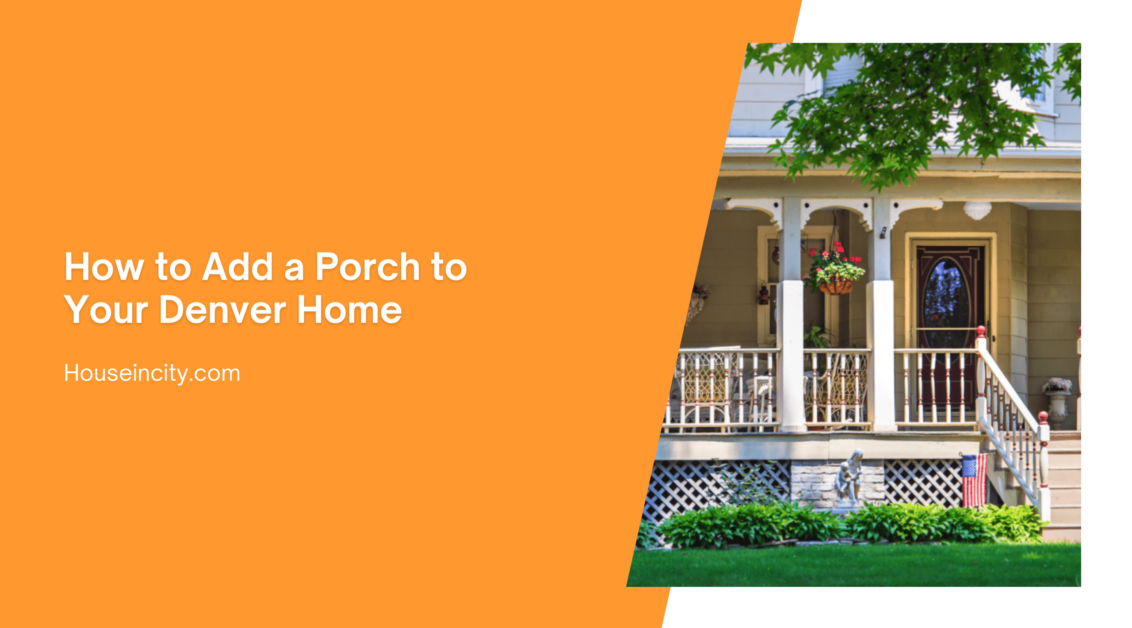 How to Add a Porch to Your Denver Home