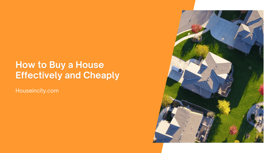 How to Buy a House Effectively and Cheaply