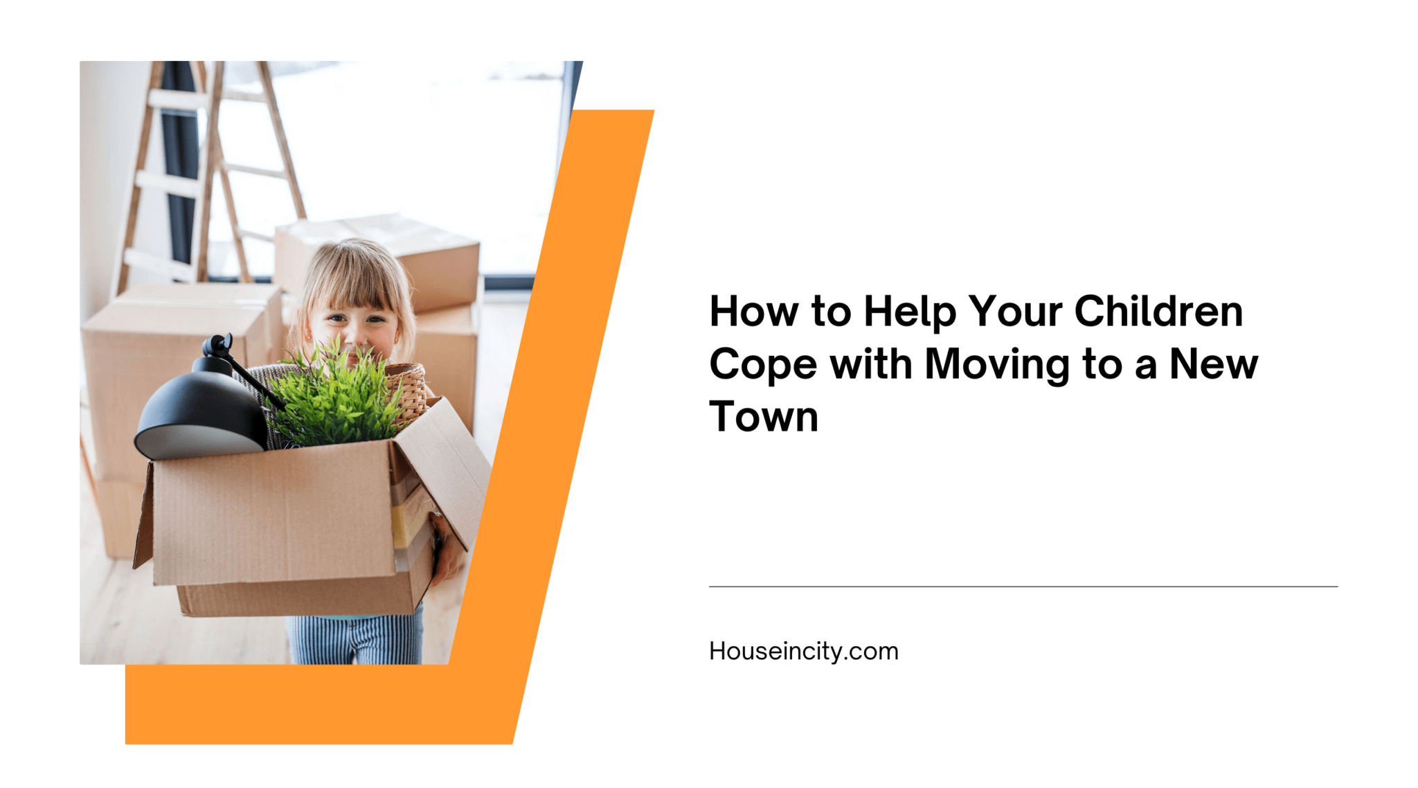 How to Help Your Children Cope with Moving to a New Town | Houseincity.com