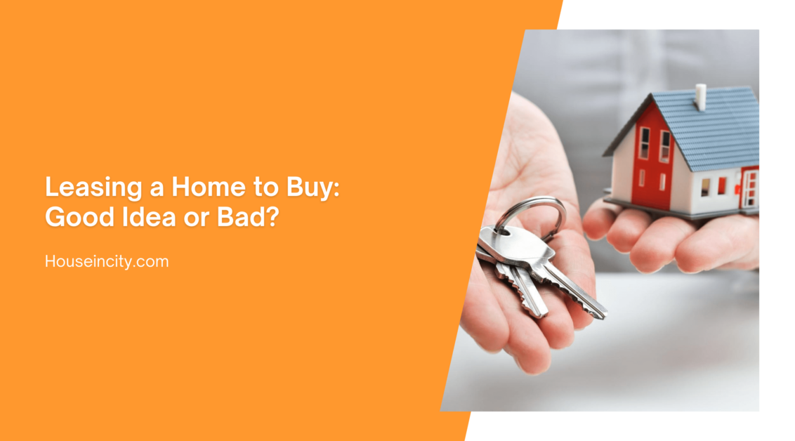 Leasing a Home to Buy: Good Idea or Bad?