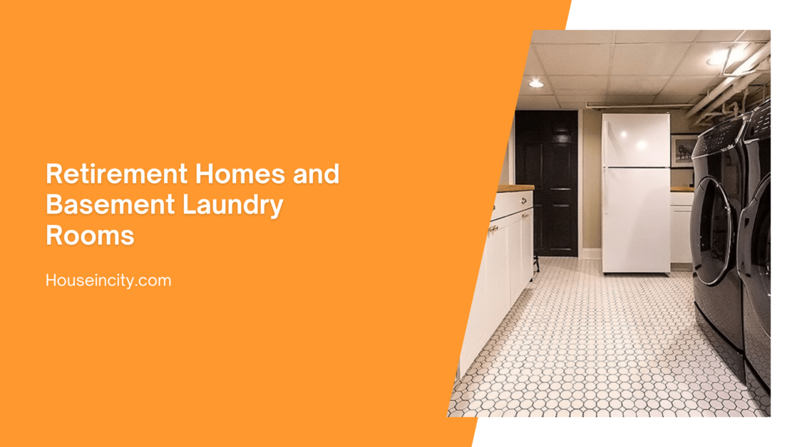 Retirement Homes and Basement Laundry Rooms