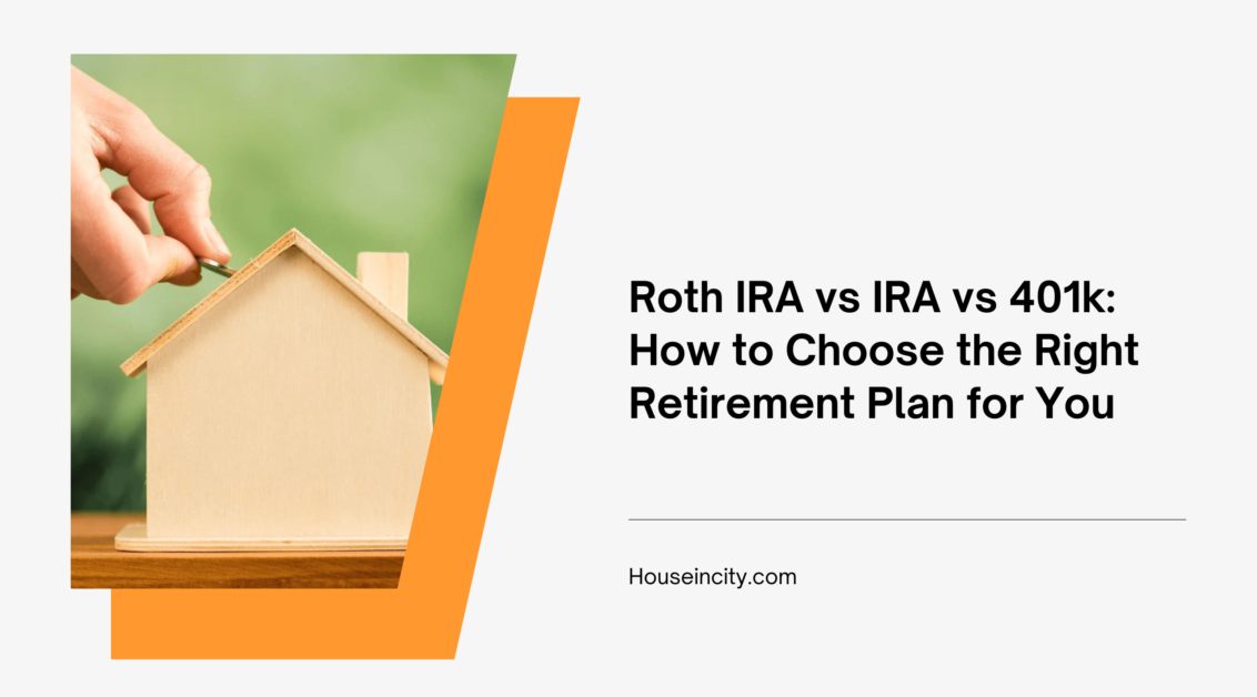 Roth IRA vs IRA vs 401k: How to Choose the Right Retirement Plan for You