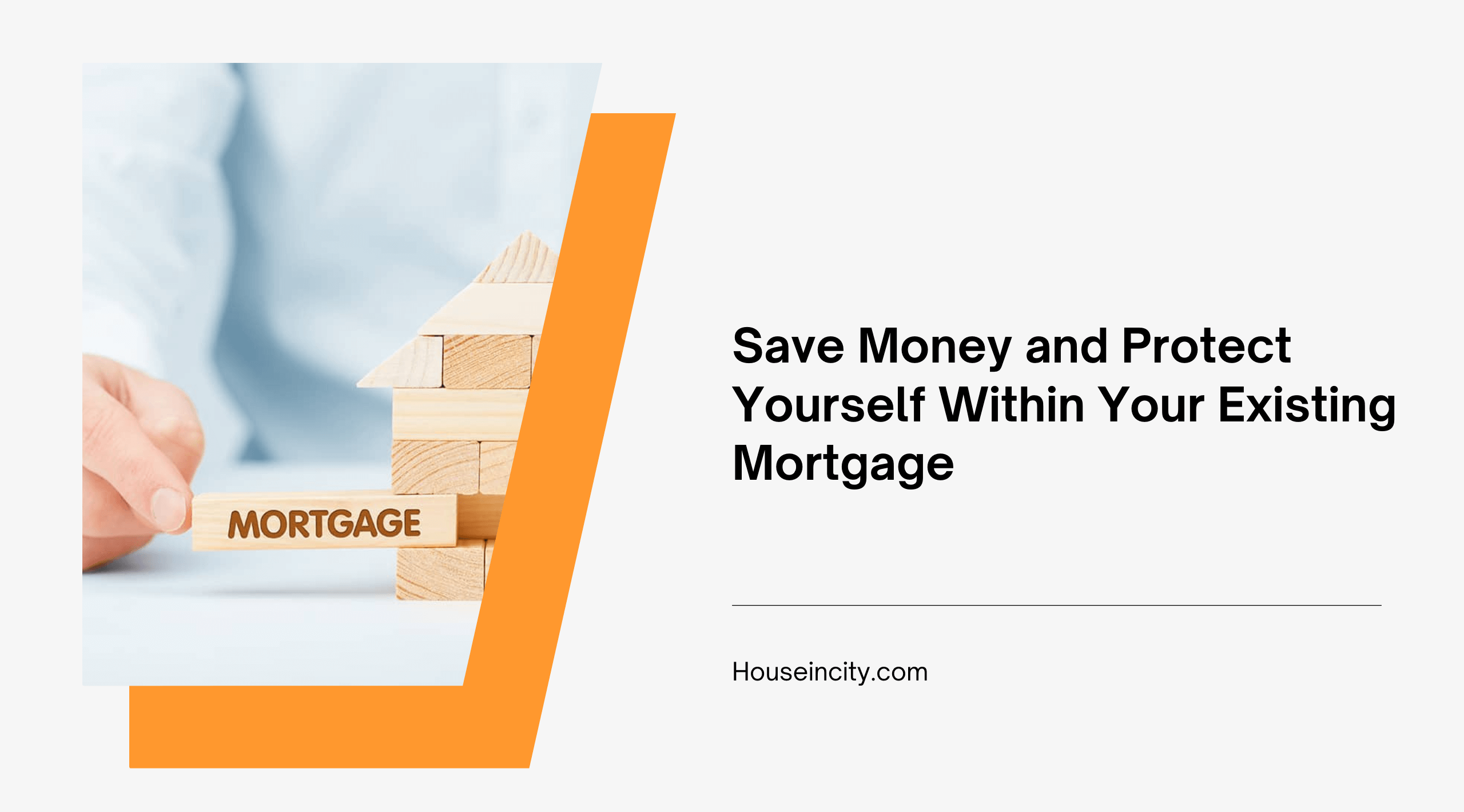 Save Money and Protect Yourself Within Your Existing Mortgage