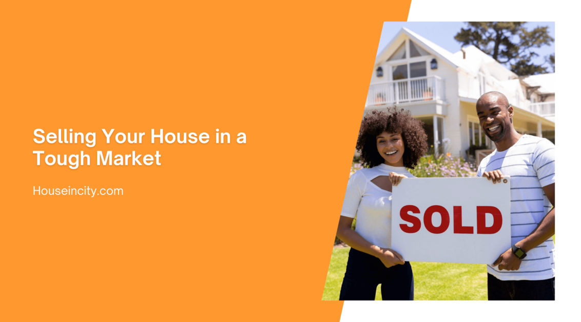 Selling Your House in a Tough Market
