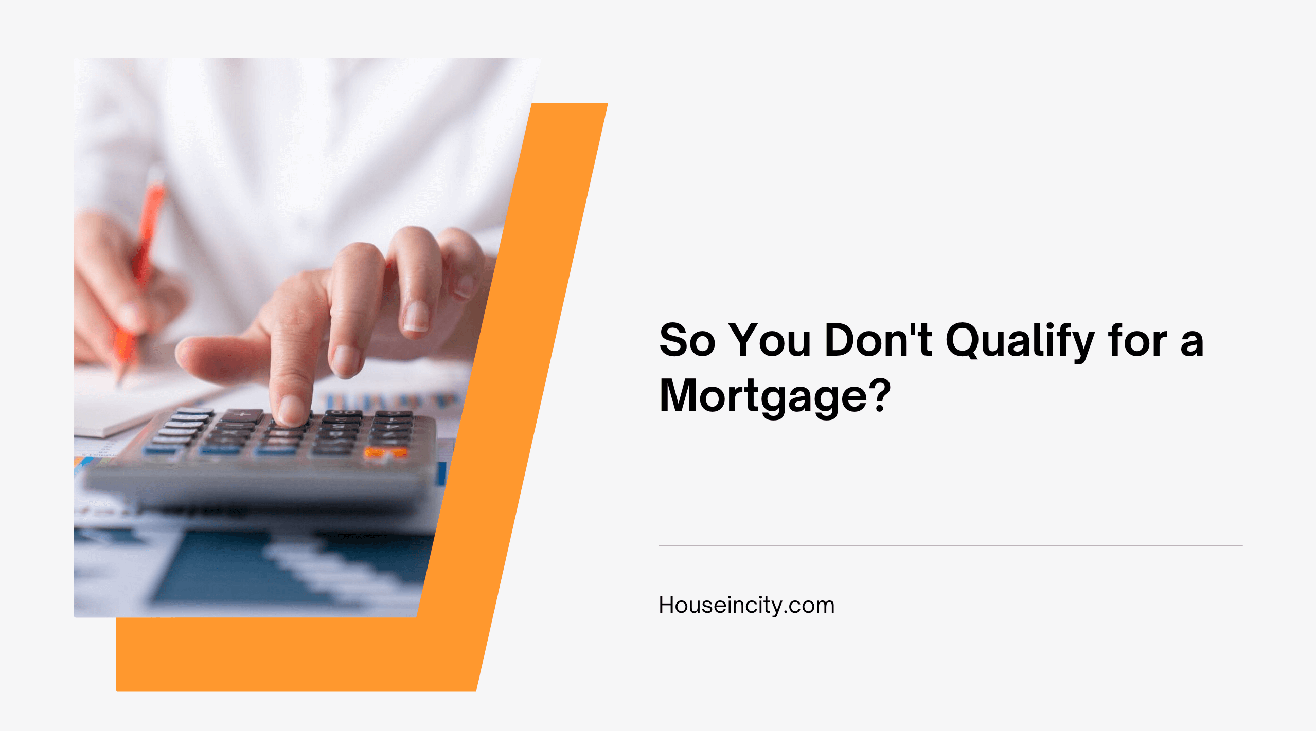 So You Don't Qualify for a Mortgage?