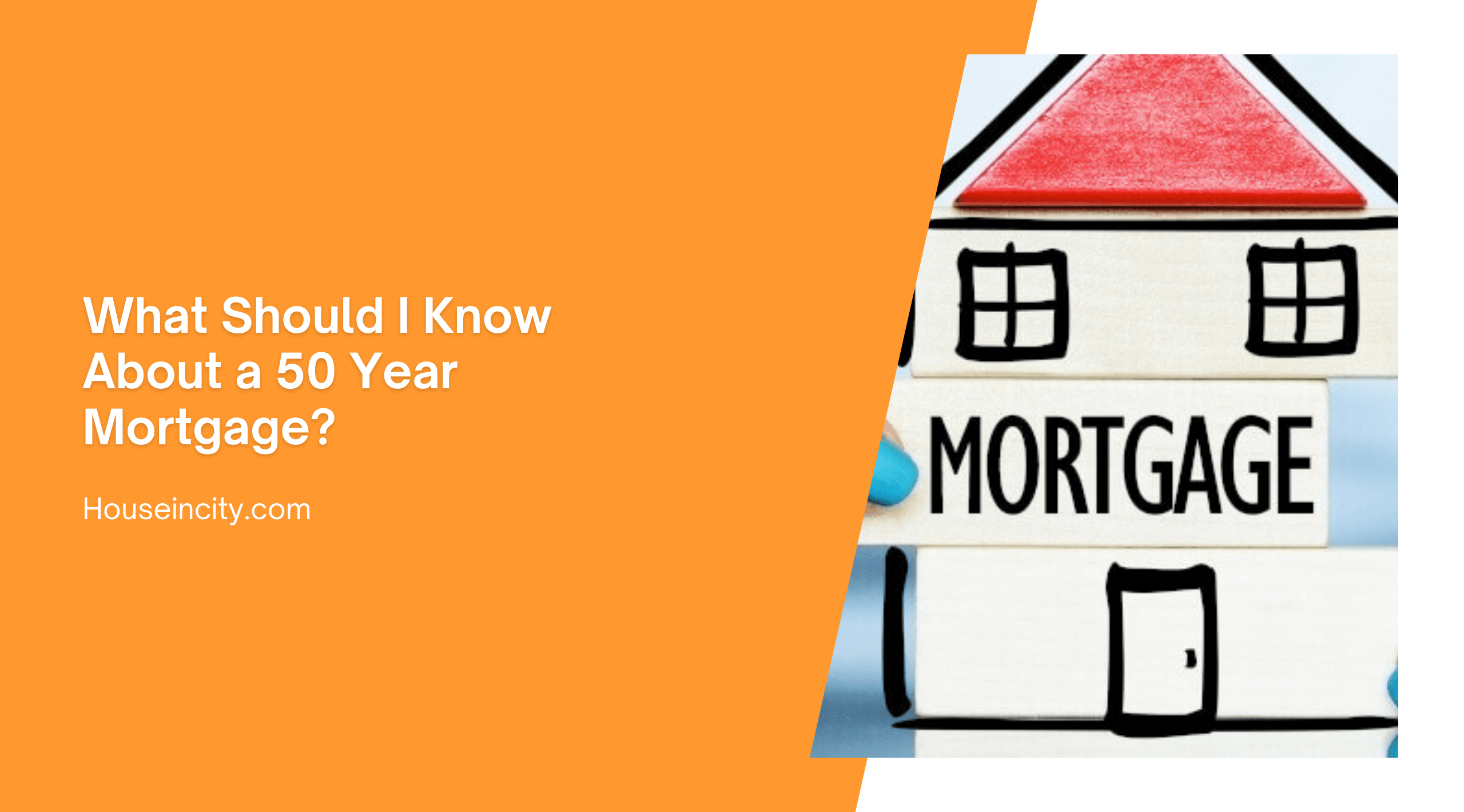 What Should I Know About a 50 Year Mortgage?
