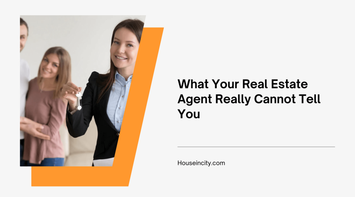 What Your Real Estate Agent Really Cannot Tell You