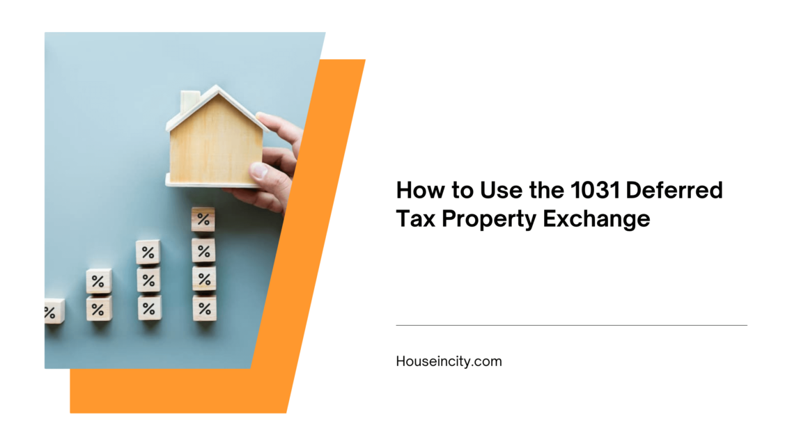 How to Use the 1031 Deferred Tax Property Exchange