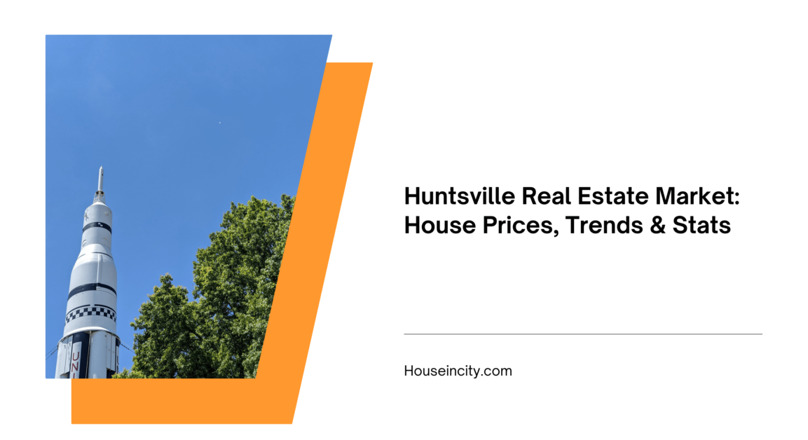 Huntsville Real Estate Market: House Prices, Trends & Stats