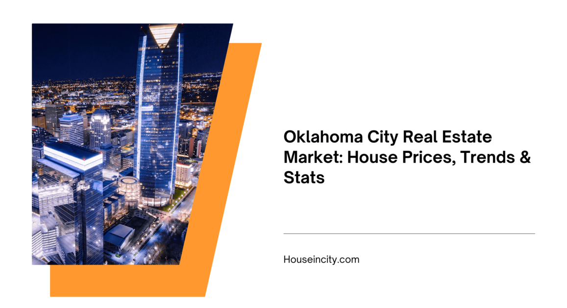 Oklahoma City Real Estate Market: House Prices, Trends & Stats