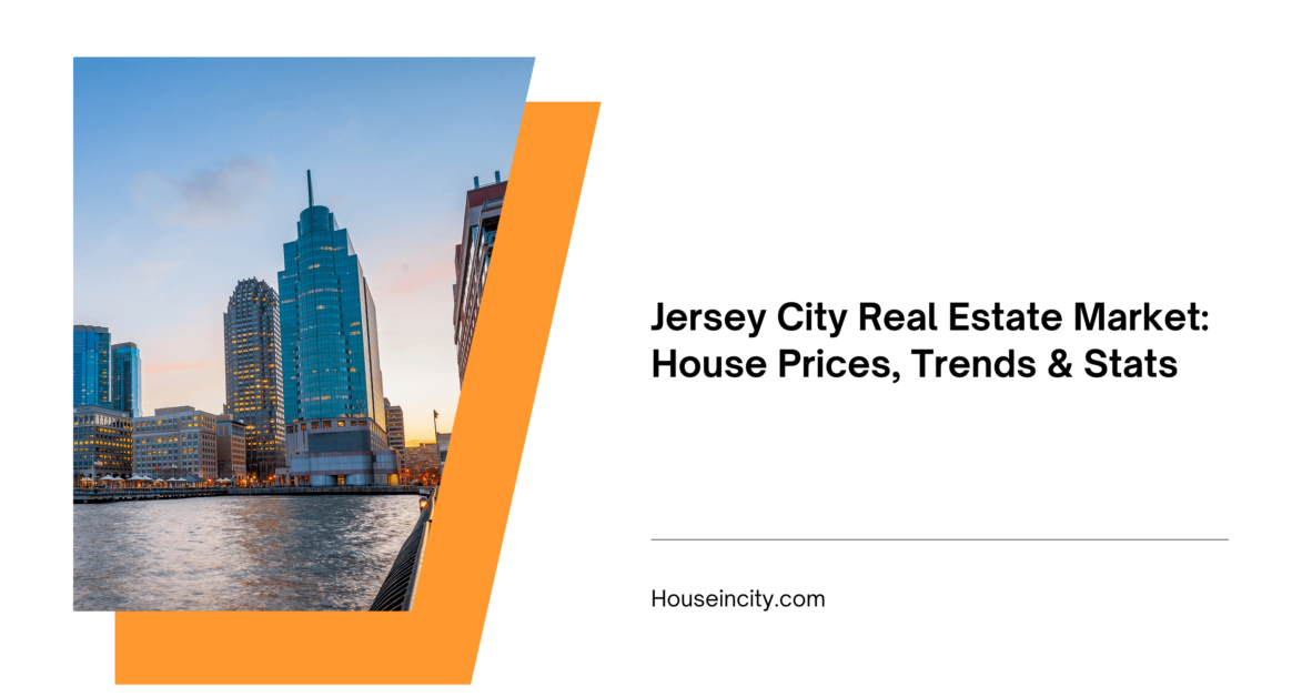 Jersey City Real Estate Market: House Prices, Trends & Stats