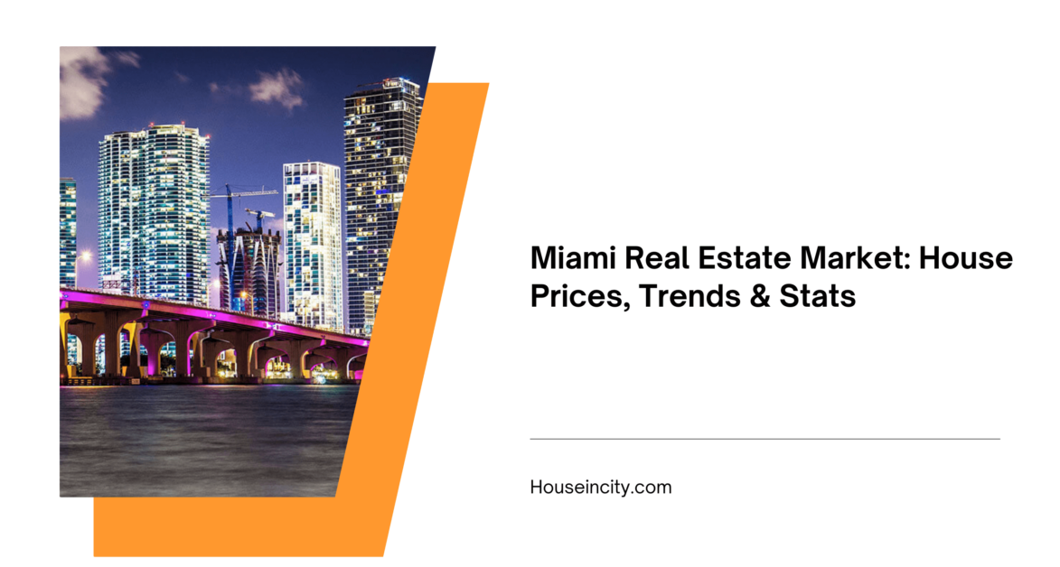 Miami Real Estate Market: House Prices, Trends & Stats
