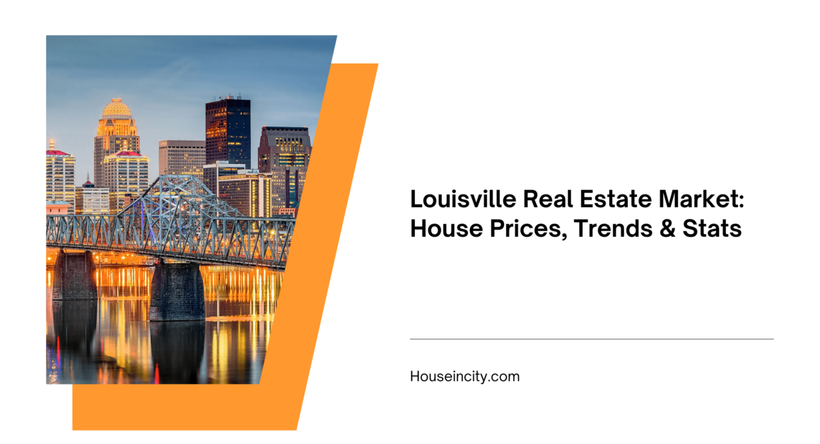 Louisville Real Estate Market: House Prices, Trends & Stats